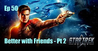 Star Trek Online - FED - Ep 50: Better with Friends - Pt 2