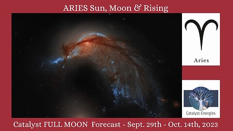 ARIES Sun, Moon & Rising - Catalyst FULL MOON Forecast: Sept. 29- Oct. 14, 2023