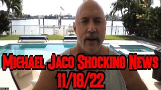 Michael Jaco Shocking News 11/18/22