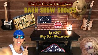 "Barn Show Shorts" Ep. #201 “Way Back Wednesdays”