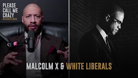Malcolm X & White Liberals | Please Call Me Crazy