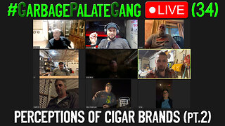 #GarbagePalateGang LIVE (34) - PERCEPTIONS OF CIGAR BRANDS (pt.2)