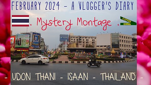UDON THANI - Staycation - February 2024 - A Travel Vlogger's Diary - Mystery Montage Isaan Thailand