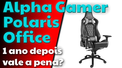 Cadeira Alpha Gamer Polaris Office - Depois de 1 ano, vale a pena?