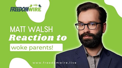 Matt Walsh reacts to woke PARENTS!