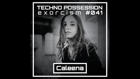 Caleena @ Techno Possession | Exorcism #041