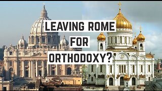 Why I left Catholicism for Orthodoxy