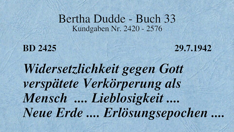 BD 2425 - WIDERSETZLICHKEIT GEGEN GOTT VERSPÄTETE VERKÖRPERUNG ALS MENSCH .... LIEBLOSIGKEIT ....