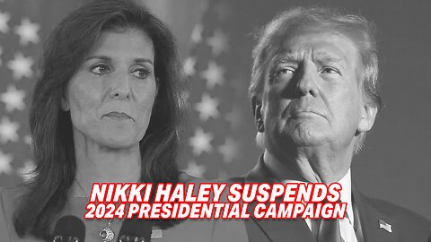 NIKKI HALEY SUSPENDS 2024 PRESIDENTIAL CAMPAIGN AFTER LOSING TO DONALD TRUMP EXCEPT IN VERMONT