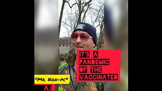 MR. NON-PC - It's A Pandemic Of The Vaccinated