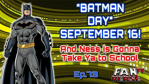 BATMAN DAY! JOIN THE CELEBRATION! Ep. 73