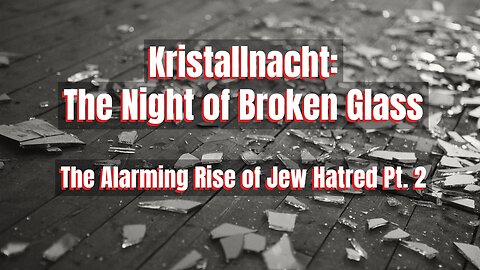 Kristallnacht: The Night of Broken Glass: Truth Today on Tuesday Ep. 53 11/14/23