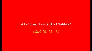 43 - 'Jesus Loves His Children'