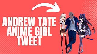 Andrew Tate Anime Girl Tweet MUST SEE!!