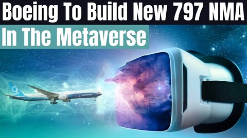 Boeing Will Build Their New 797 In The Metaverse, Investing Over 15 BILLION Dollars In The Project.
