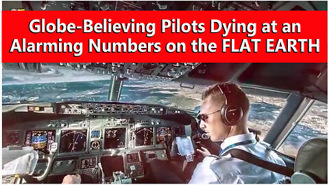 Globe-Beliving Pilots Dying at an Alarming Number on the FLAT EARTH