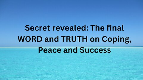 Secret Revealed: The Final Word and Truth on Stress, Coping, Peace, and Success