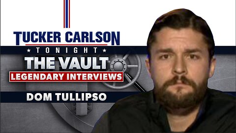 Tucker Carlson Tonight The Vault Season | Dom Tullipso