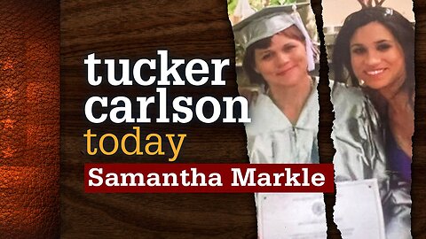 Tucker Carlson Today | Samantha Markle