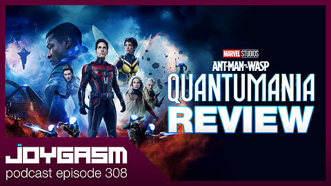 ANT MAN AND THE WASP QUANTUMANIA REVIEW - Joygasm Podcast Ep 308