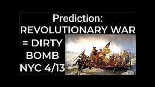 Prediction- REVOLUTIONARY WAR = DIRTY BOMB NYC 4/13