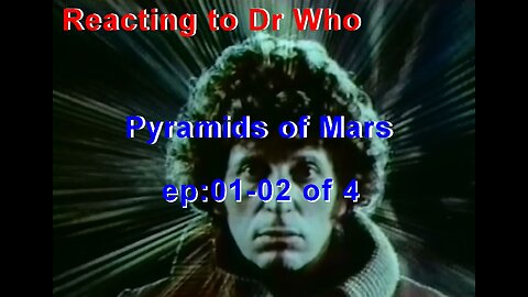 Reacting to Dr Who: Pyramids of Mars ep:01-02 of 4