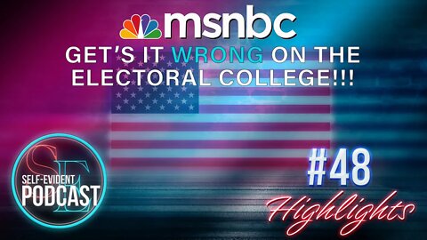 MSNBC Gets it Wrong on the Electoral College and More || Highlight || Podcast 48
