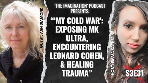 S3E31 | Ann Diamond - 'My Cold War': Exposing MK Ultra, Encountering Leonard Cohen, & Healing Trauma