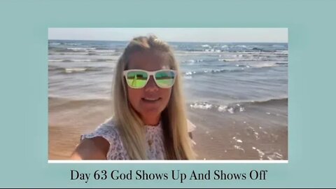 Day 63 God Shows Up And Shows Off