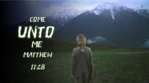 Come Unto Me: The Gospel According To Matthew 11:28.