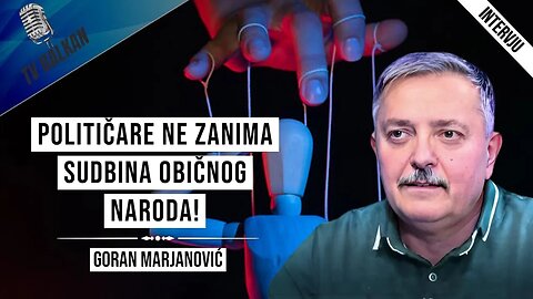Goran Marjanović-Političare ne zanima sudbina običnog naroda!