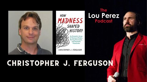 The Lou Perez Podcast Episode 22 - Christopher J Ferguson