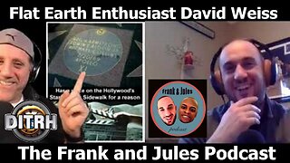 [Frank & Jules Podacst] Episode #20 Flat Earther David Weiss [Mar 22, 2021]