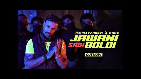 Jawani Sadi Boldi - Official Music Video - Rahim Pardesi - Kxne - Pardesi Squad Records