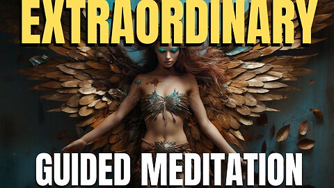For Extraordinary Beings Only *Guided Meditation*