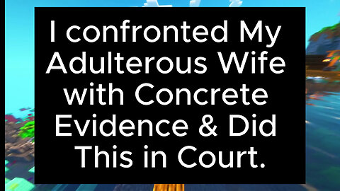 I confronted My Adulterous Wife with Concrete Evidence & Did This in Court #youtubevideo #cheating