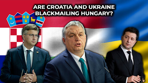 Are Croatia and Ukraine Blackmailing Hungary?