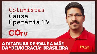 A ditadura de 1964 é a mãe da “democracia” brasileira - Colunistas da COTV | Rafael Dantas