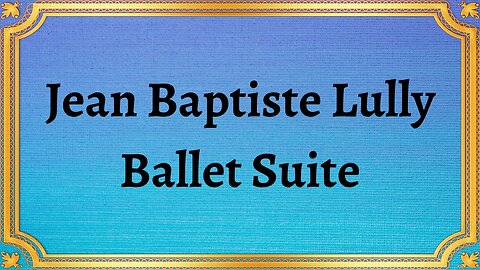 Jean Baptiste Lully Ballet Suite
