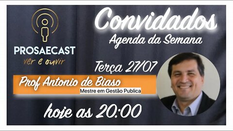Prosa&Cast #096 - com Prof. Antonio de Biaso - Mestre em Getão Publica #prosaecast