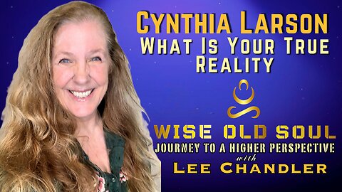 What Is Your Reality - Cynthia Sue Larson on The Wise Old Soul