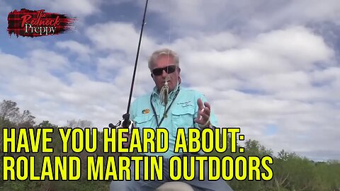 Have You Heard About: Roland Martin Outdoors