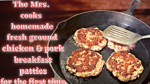 The Mrs. makes her first fresh ground homemade chicken/pork breakfast patties