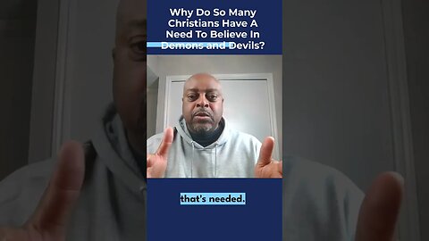 Why Do Christians Have A Need To Believe In Demons and Devils?