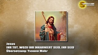 Jesus - IHR TUT, WOZU IHR INKARNIERT SEID, IHR SEID