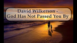 David Wilkerson - God Has Not Passed You By (Full sermon)