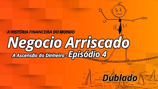 A Ascensão do Dinheiro - Ep. 4 - Negócio Arriscado