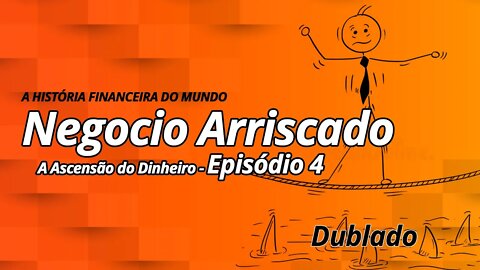 A Ascensão do Dinheiro - Ep. 4 - Negócio Arriscado