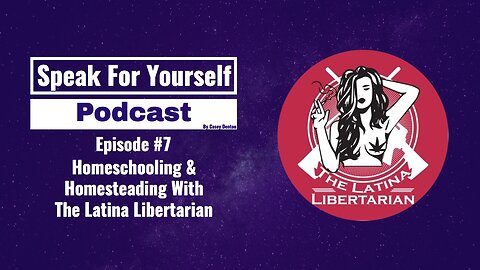 Episode 7 - Homeschooling & Homesteading With The Latina Libertarian