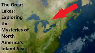The Great Lakes: Exploring the Mysteries of North America's Inland Seas